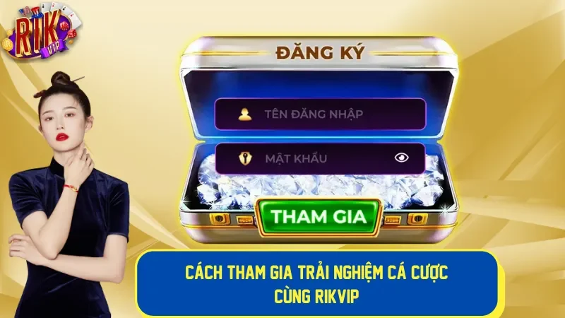 Cách tham gia trải nghiệm cá cược cùng Rikvip